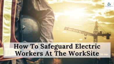 Photo How To Safeguard Electric Workers At The WorkSite
